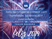 Feliz 2019: “Todo bom lugar se constrói com humildade, colaboração e coletividade”
