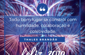 Feliz 2019: “Todo bom lugar se constrói com humildade, colaboração e coletividade”