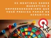 5 mentiras sobre marketing e empreendedorismo que você precisa parar de acreditar Dia da Mentira: Desmistificar crenças sobre marketing e empreendedorismo