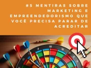 5 mentiras sobre marketing e empreendedorismo que você precisa parar de acreditar Dia da Mentira: Desmistificar crenças sobre marketing e empreendedorismo