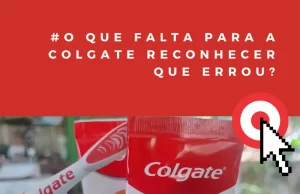 O que falta para a Colgate reconhecer que errou?