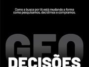 GEO: Decisões influenciadas pela IA, de Rafael Rez, mostra como a inteligência artificial transforma buscas, conteúdo, marcas e decisões de compra.